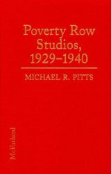 Poverty Row Studios, 1929-1940 : An Illustrated History of 53 Independent Film Companies, with a Filmography for Each