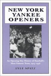 New York Yankee Openers : An Opening Day History of Baseball's Most Famous Team