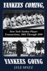 Yankees Coming, Yankees Going : New York Yankee Player Transactions, 1903-1999