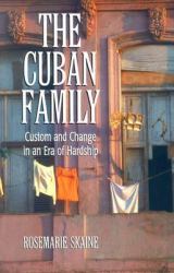 The Cuban Family : Custom and Change in an Era of Hardship