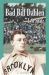 Bad Bill Dahlen : The Rollicking Life and Times of an Early Baseball Star