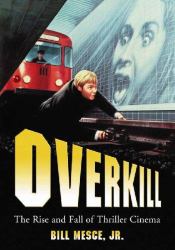 Overkill : The Rise and Fall of Thriller Cinema