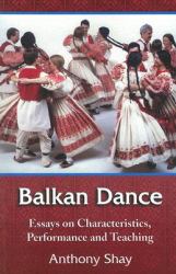 Balkan Dance : Essays on Characteristics, Performance and Teaching