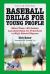 Baseball Drills for Young People : More Than 180 Games and Activities for Preschool to High School Players