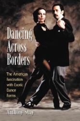 Dancing Across Borders : The American Fascination with Exotic Dance Forms