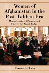 Women of Afghanistan in the Post-Taliban Era : How Lives Have Changed and Where They Stand Today