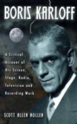 Boris Karloff : A Critical Account of His Screen, Stage, Radio, Television and Recording Work