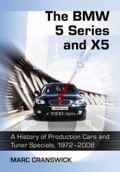 The BMW 5 Series and X5 : A History of Production Cars and Tuner Specials, 1972-2008