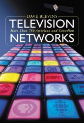 Television Networks : More Than 750 American and Canadian Broadcasters and Cable Networks