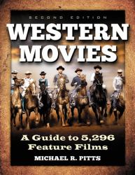 Western Movies : A Guide to 5,296 Feature Films