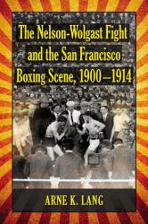 The Nelson-Wolgast Fight and the San Francisco Boxing Scene, 1900-1914