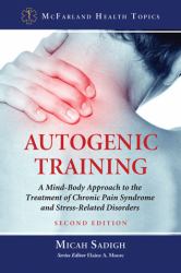 Autogenic Training : A Mind-Body Approach to the Treatment of Chronic Pain Syndrome and Stress-Related Disorders