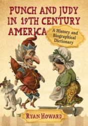 Punch and Judy in 19th Century America : A History and Biographical Dictionary