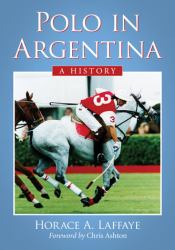 Polo in Argentina : A History