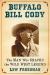 Buffalo Bill Cody : The Man Who Shaped the Wild West Legend