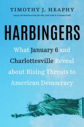 Harbingers : What January 6 and Charlottesville Reveal about Rising Threats to American Democracy