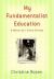 My Fundamentalist Education : A Memoir of a Divine Girlhood