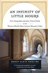 An Infinity of Little Hours : Five Young Men and Their Trial of Faith in the Western World's Most Austere Monastic Order