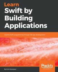 Learn Swift by Building Applications : Explore Swift Programming Through IOS App Development