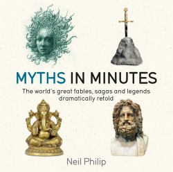 Myths in Minutes : The World's Great Fables, Sagas, and Legends Dramatically Retold