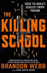 The Killing School : Inside the World's Deadliest Sniper Program