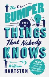 The Bumper Book of Things That Nobody Knows : 1001 Mysteries of Life, the Universe and Everything