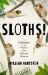 Sloths! : A Celebration of the World's Most Maligned Mammal