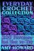 Everyday Crochet Collection: 200 Patterns for You to Try : (Crochet Patterns, Crochet Stitches)