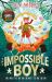 The Impossible Boy : From the Bestselling Author of Stories for Boys Who Dare to Be Different