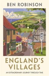 England's Villages : An Extraordinary Journey Through Time