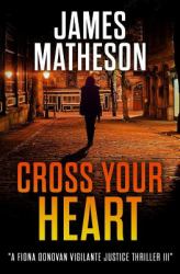 Cross Your Heart III : A Fiona Donovan Vigilante Justice Thriller III