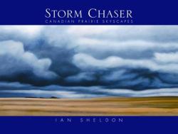 Storm Chaser : Canadian Prairie Skyscapes