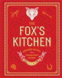 The Fox's Kitchen : Cherished Recipes from Philadelphia's Historic Radnor Hunt