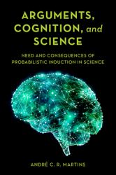 Arguments, Cognition, and Science : Need and Consequences of Probabilistic Induction in Science