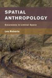 Spatial Anthropology : Excursions in Liminal Space