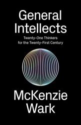 General Intellects : Twenty-Five Thinkers for the Twenty-First Century