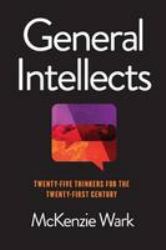 General Intellects : Twenty-Five Thinkers for the Twenty-First Century