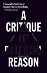 Foucault's Analysis of Modern Governmentality : A Critique of Political Reason