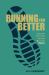 Running for Better : A Story about Running to Live and Think Better