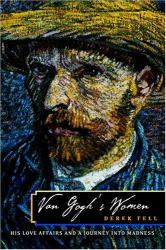 Van Gogh's Women : His Love Affairs and Journey into Madness