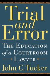 Trial and Error : The Education of a Courtroom Lawyer