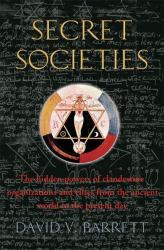 A Brief History of Secret Societies : An Unbiased History of Our Desire for Secret Knowledge