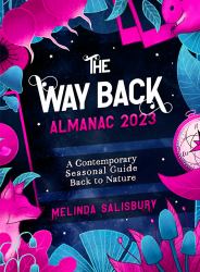 The Way Back Almanac 2023 : A Contemporary Seasonal Guide Back to Nature