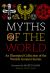 Myths of the World : An Illustrated Treasury of the World's Greatest Stories