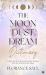 The Moon Dust Dream Dictionary : Unlock the True Meanings of Your Dreams with the Wisdom of the Moon