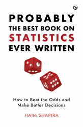 Probably the Best Book on Statistics Ever Written : How to Beat the Odds and Make Better Decisions