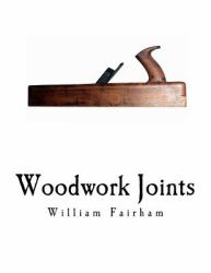 Woodwork Joints : With Four Hundred Illustrations