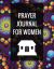 Prayer Journal for Women : With Calendar 2018-2019 ,Daily Guide for Prayer, Praise and Thanks Workbook : Size 8. 5x11 Inches Extra Large Made in USA