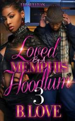 Loved by a Memphis Hoodlum 3 : The Finale