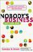 Nobody's Business but Your Own : A Business Start-Up Guide with Advice from Today's Most Successful Young Entrepreneurs